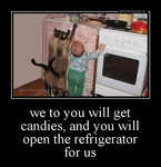Демотиватор we to you will get candies, and you will open the refrigerator for us 